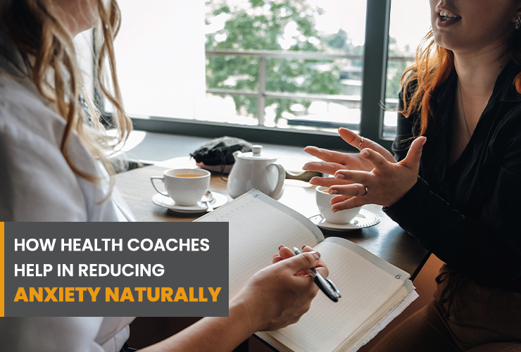 Read Along to know how health coaches help in reducing anxiety naturally.
