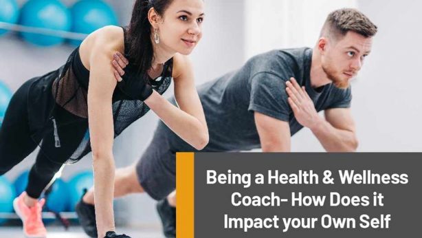 Being a Health & Wellness CoachHow Does it Impact Yourself