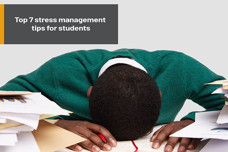 Top 7 stress management tips for students