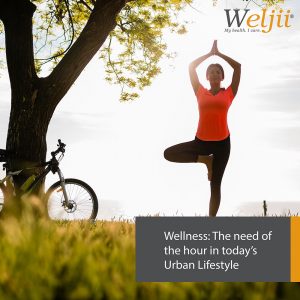 Wellness: The need of the hour in today’s Urban Lifestyle