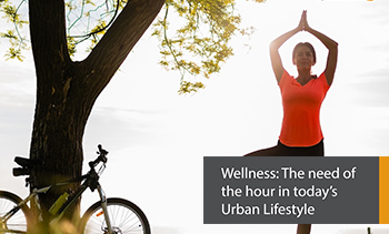 Wellness: The need of the hour in today’s Urban Lifestyle